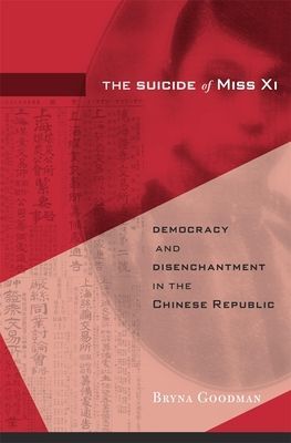 Suicide of Miss Xi - Democracy and Disenchantment in the Chinese Republic (Goodman Bryna)(Pevná vazba)