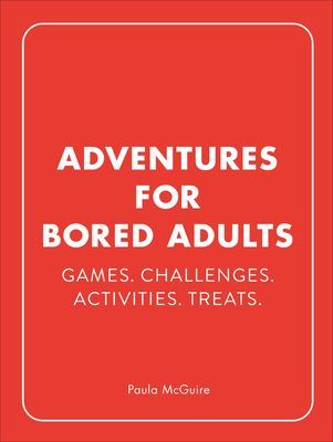 Adventures for Bored Adults - Games. Challenges. Activities. Treats. (McGuire Paula)(Pevná vazba)