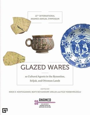 Glazed Wares as Cultural Agents in the Byzantine, Seljuk, and Ottoman Lands (Yenisehirlioglu Filiz)(Paperback / softback)