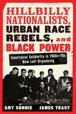 Hillbilly Nationalists, Urban Race Rebels, And Black Power - Interracial Solidarity in 1960s-70s New Left Organizing (Sonnie Amy)(Paperback / softback)