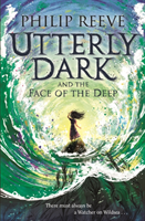 Utterly Dark and the Face of the Deep (Reeve Philip)(Paperback / softback)