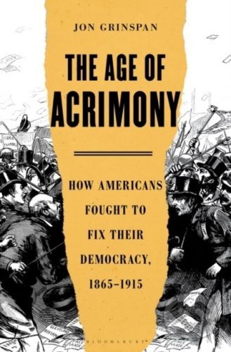 The Age of Acrimony - Jon Grinspan