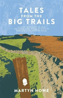 Tales from the Big Trails - A forty-year quest to walk the iconic long-distance trails of England, Scotland and Wales (Howe Martyn)(Paperback / softback)