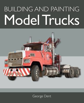 Building and Painting Model Trucks (Dent George)(Paperback / softback)