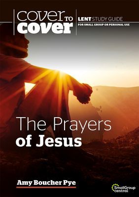 Prayers of Jesus - Cover to Cover Lent Study Guide (Boucher Pye Amy)(Paperback / softback)