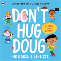 Don't Hug Doug (He Doesn't Like It) - A story about consent (Finison Carrie)(Paperback / softback)