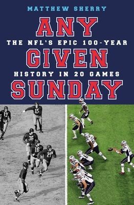 Any Given Sunday - The NFL's Epic 100-Year History in 20 Games (Sherry Matthew)(Paperback / softback)