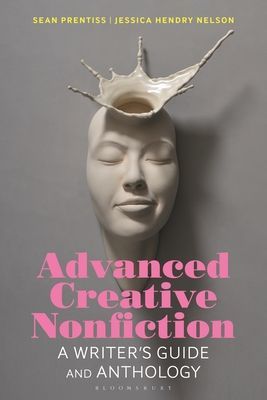 Advanced Creative Nonfiction - A Writer's Guide and Anthology (Prentiss Dr Sean (Assistant Professor of English Norwich University USA Norwich University USA))(Paperback / softback)