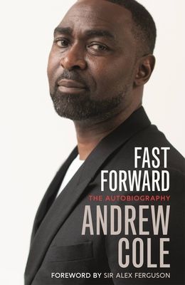 Fast Forward: The Autobiography - The Hard Road to Football Success (Cole Andrew)(Paperback / softback)