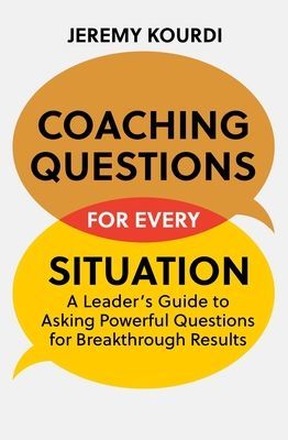 Coaching Questions for Every Situation - A Leader's Guide to Asking Powerful Questions for Breakthrough Results (Kourdi Jeremy)(Paperback / softback)