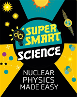 Super Smart Science: Nuclear Physics Made Easy (Bluteau Dr Matthew)(Paperback / softback)