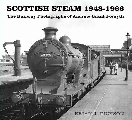 Scottish Steam 1948-1966 - The Railway Photographs of Andrew Grant Forsyth (Dickson Brian J.)(Paperback / softback)
