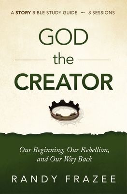 God the Creator Study Guide plus Streaming Video - Our Beginning, Our Rebellion, and Our Way Back (Frazee Randy)(Paperback / softback)