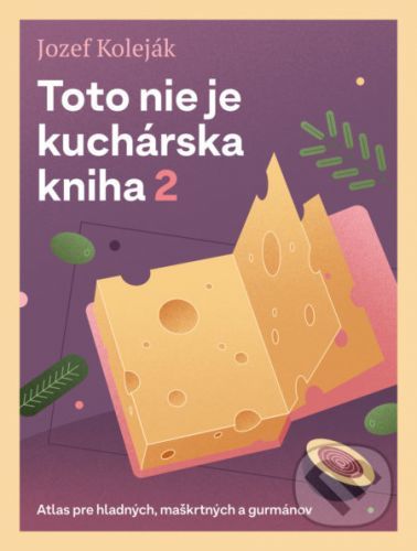 Toto nie je kuchárska kniha 2 - Jozef Koleják, Martin Bajaník (ilustrátor)