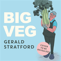 Big Veg - Learn how to grow-your-own with 'The Vegetable King' (Stratford Gerald)(Pevná vazba)
