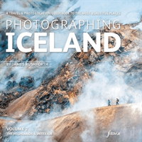 Photographing Iceland Volume 2 - The Highlands and the Interior - A travel & photo-location guidebook to the most beautiful places (Rushforth James)(Paperback / softback)
