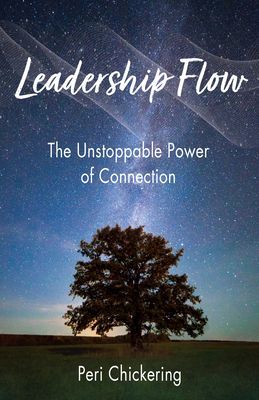 Leadership Flow - The Unstoppable Power of Connection (Chickering Peri)(Paperback / softback)