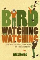 Birdwatchingwatching - One Year, Two Men, Three Rules, Ten Thousand Birds (Horne Alex)(Paperback)