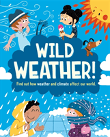 Wild Weather - Find out how weather and climate affect our world (Gogerly Liz)(Paperback / softback)