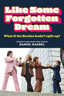 Like Some Forgotten Dream - What if the Beatles hadn't split up? (Rachel Daniel)(Pevná vazba)