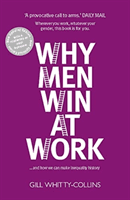 Why Men Win at Work - ...and How We Can Make Inequality History (Whitty-Collins Gill)(Paperback / softback)