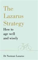 Lazarus Strategy - How to Age Well and Wisely (Lazarus Dr Norman)(Paperback / softback)