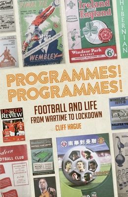 Programmes! Programmes! - Football and Life from Wartime to Lockdown (Hague Cliff)(Pevná vazba)