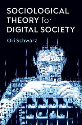 Sociological Theory for Digital Society - The Codes that Bind Us Together (Schwarz Ori)(Paperback / softback)