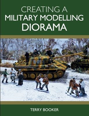 Creating a Military Modelling Diorama (Booker Terry)(Paperback / softback)