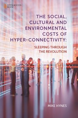 Social, Cultural and Environmental Costs of Hyper-Connectivity - Sleeping Through the Revolution (Hynes Mike (National University of Ireland Galway Ireland))(Paperback / softback)
