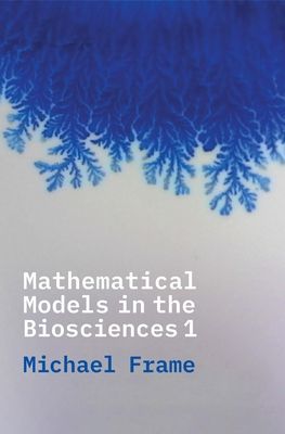 Mathematical Models in the Biosciences I (Frame Michael)(Paperback / softback)