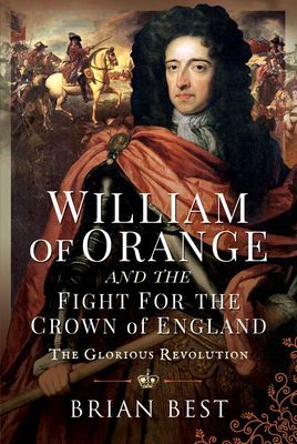 William of Orange and the Fight for the Crown of England - The Glorious Revolution (Best Brian)(Pevná vazba)