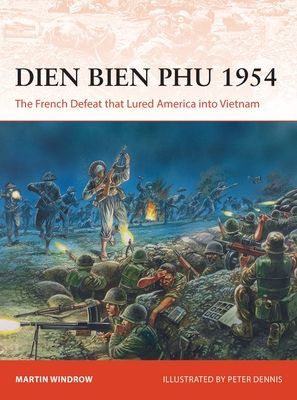 Dien Bien Phu 1954 - The French Defeat that Lured America into Vietnam (Windrow Martin)(Paperback / softback)