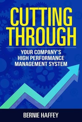 Cutting Through - Your Company's High Performance Management System (Haffey Bernie)(Paperback)