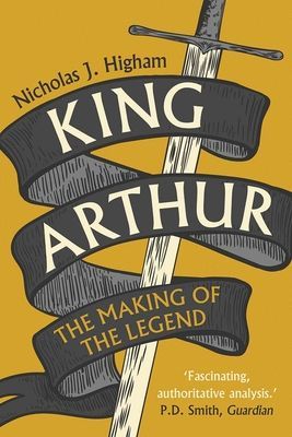 King Arthur - The Making of the Legend (Higham Nicholas J.)(Paperback / softback)