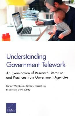Understanding Government Telework - An Examination of Research Literature and Practices from Government Agencies (Weinbaum Cortney)(Paperback / softback)