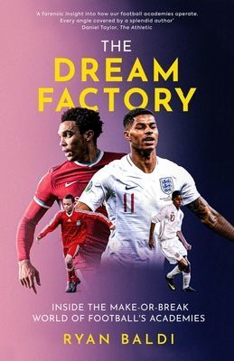 Dream Factory - Inside the Make-or-Break World of Football's Academies (Baldi Ryan)(Pevná vazba)