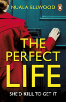 Perfect Life - The new gripping thriller you won't be able to put down from the bestselling author of DAY OF THE ACCIDENT (Ellwood Nuala)(Paperback / softback)