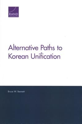 Alternative Paths to Korean Unification (Bennett Bruce W)(Paperback / softback)