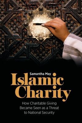 Islamic Charity - How Charitable Giving Became Seen as a Threat to National Security (May Samantha (University of Aberdeen UK))(Paperback / softback)