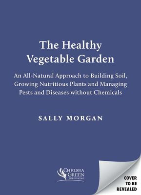 Healthy Vegetable Garden - A natural, chemical-free approach to soil, biodiversity and managing pests and diseases (Morgan Sally)(Paperback / softback)