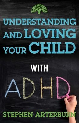 Understanding and Loving Your Child with ADHD (Arterburn Stephen)(Paperback)