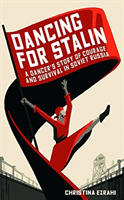 Dancing for Stalin - A Dancer's Story of Courage and Survival in Soviet Russia (Ezrahi Christina)(Pevná vazba)
