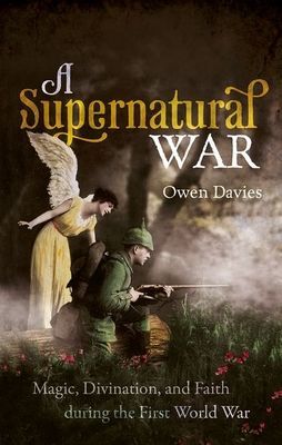 Supernatural War - Magic, Divination, and Faith during the First World War (Davies Owen (Professor of History Professor of History University of Hertfordshire))(Paperback / softback)
