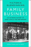Family Business - An Intimate History of John Lewis and the Partnership (Glendinning Victoria)(Pevná vazba)