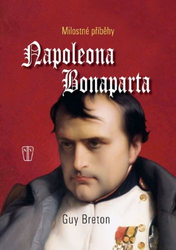 Milostné příběhy Napoleona Bonaparte - Breton Guy