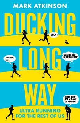 Ducking Long Way - Ultra Running for the Rest of Us (Atkinson Mark)(Paperback / softback)