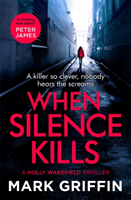 When Silence Kills - The unmissable new thriller in the Holly Wakefield series (Griffin Mark)(Paperback / softback)