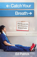Catch Your Breath - The Secret Life of a Sleepless Anaesthetist (Patrick Ed)(Pevná vazba)