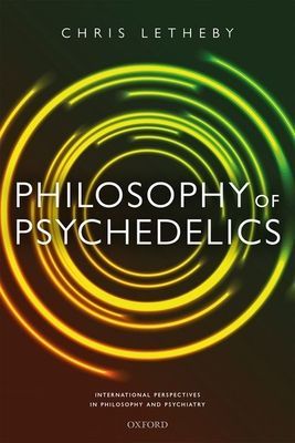 Philosophy of Psychedelics (Letheby Chris (Lecturer in Philosophy Lecturer in Philosophy University of Western Australia))(Pevná vazba)